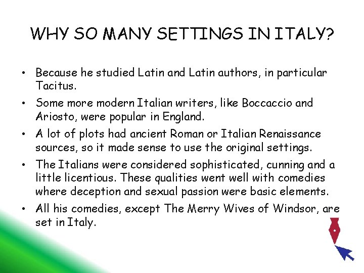 WHY SO MANY SETTINGS IN ITALY? • Because he studied Latin and Latin authors,