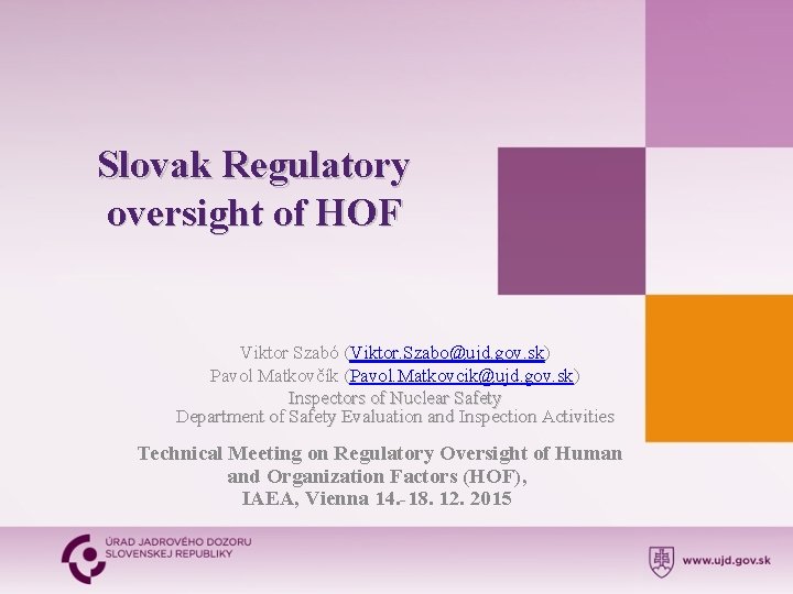 Slovak Regulatory oversight of HOF Viktor Szabó (Viktor. Szabo@ujd. gov. sk) Pavol Matkovčík (Pavol.