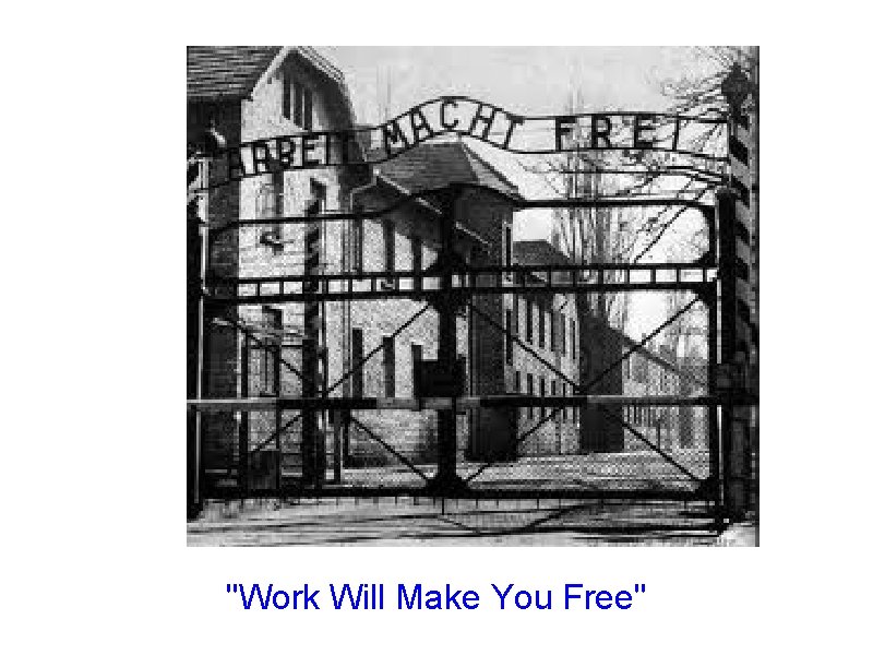 "Work Will Make You Free" 
