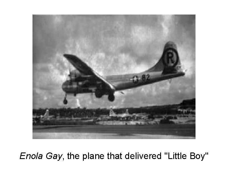 Enola Gay, the plane that delivered "Little Boy" 