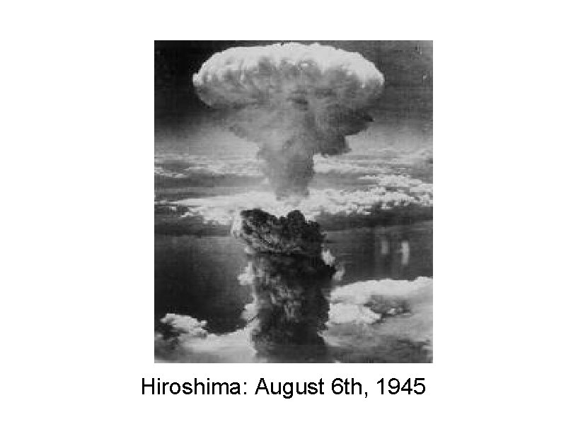 Hiroshima: August 6 th, 1945 