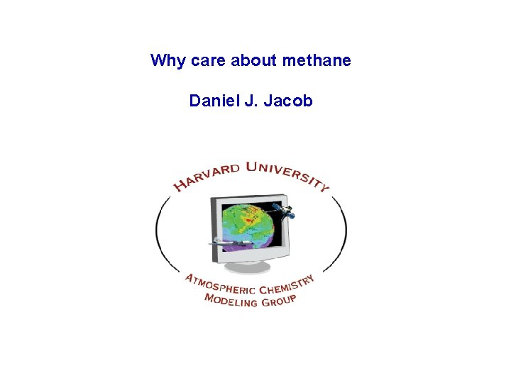 Why care about methane Daniel J. Jacob 