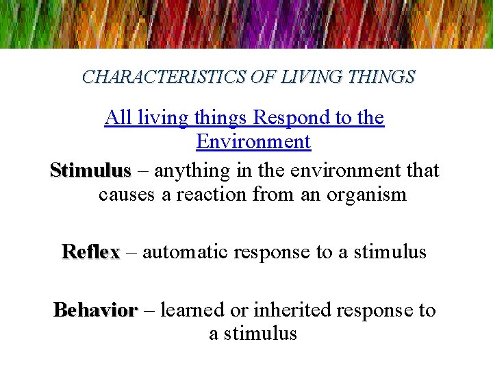 CHARACTERISTICS OF LIVING THINGS All living things Respond to the Environment Stimulus – anything