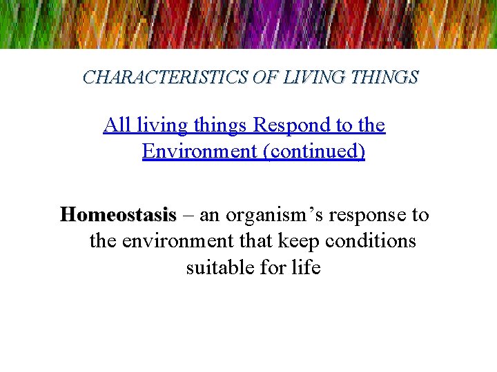 CHARACTERISTICS OF LIVING THINGS All living things Respond to the Environment (continued) Homeostasis –
