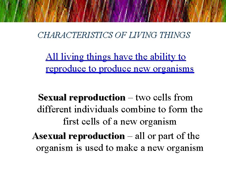 CHARACTERISTICS OF LIVING THINGS All living things have the ability to reproduce to produce