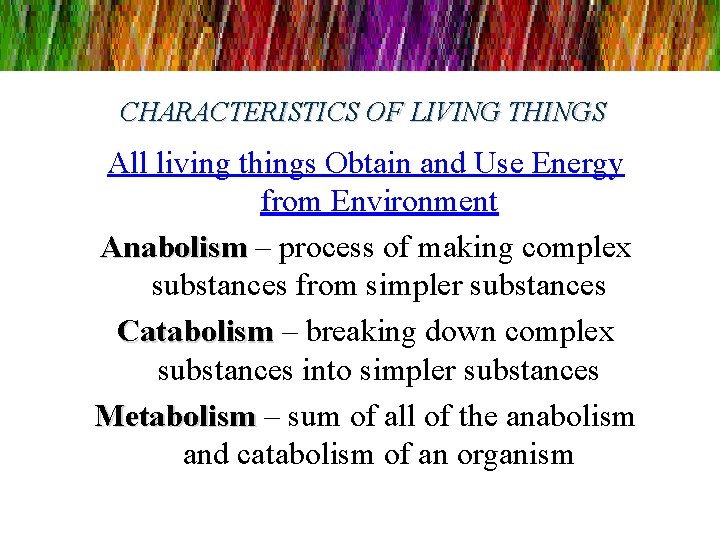 CHARACTERISTICS OF LIVING THINGS All living things Obtain and Use Energy from Environment Anabolism