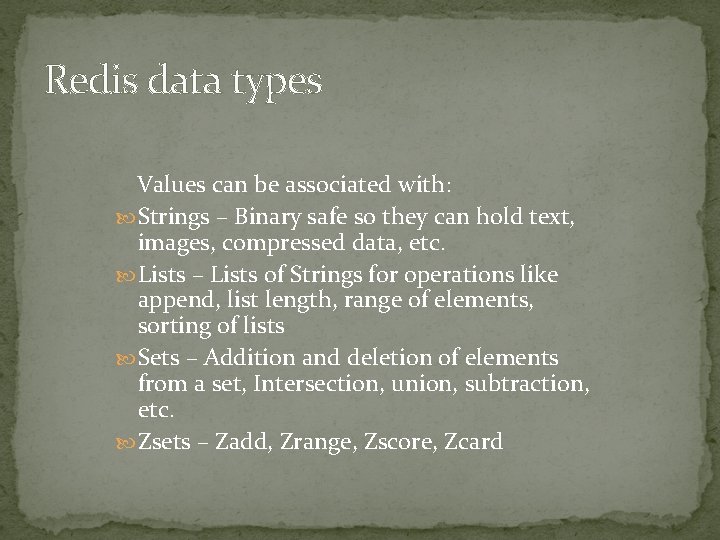 Redis data types Values can be associated with: Strings – Binary safe so they Redis data types Values can be associated with: Strings – Binary safe so they