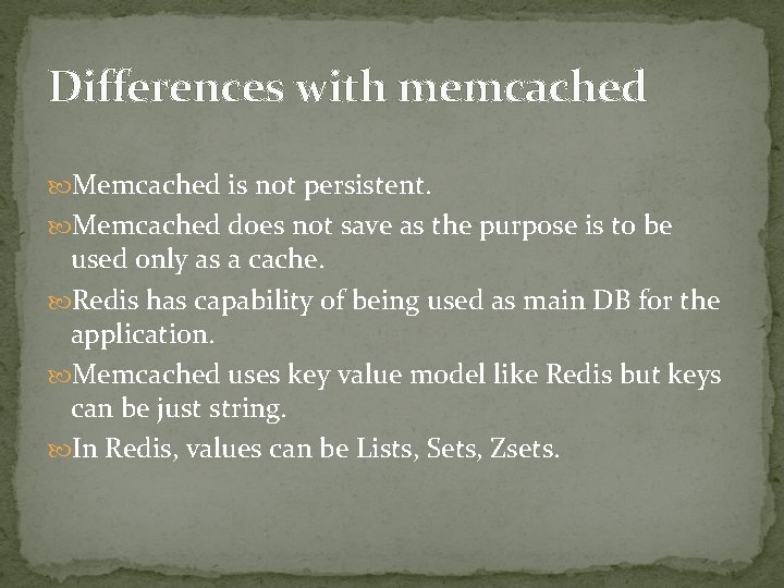 Differences with memcached Memcached is not persistent. Memcached does not save as the purpose Differences with memcached Memcached is not persistent. Memcached does not save as the purpose