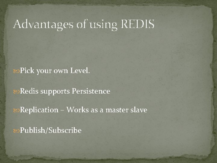 Advantages of using REDIS Pick your own Level. Redis supports Persistence Replication – Works Advantages of using REDIS Pick your own Level. Redis supports Persistence Replication – Works