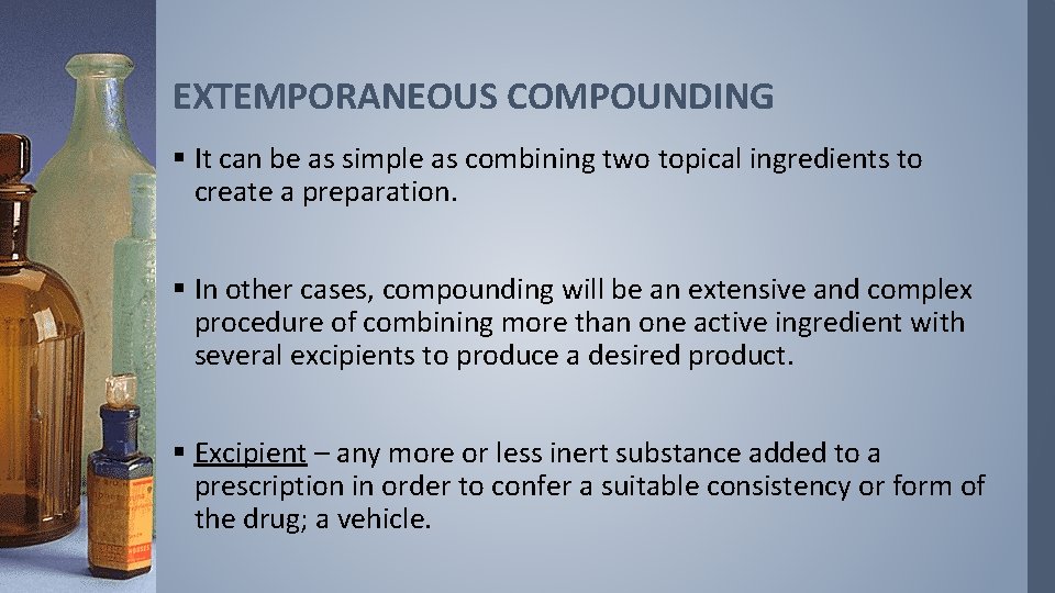 EXTEMPORANEOUS COMPOUNDING § It can be as simple as combining two topical ingredients to