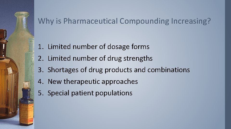 Why is Pharmaceutical Compounding Increasing? 1. 2. 3. 4. 5. Limited number of dosage