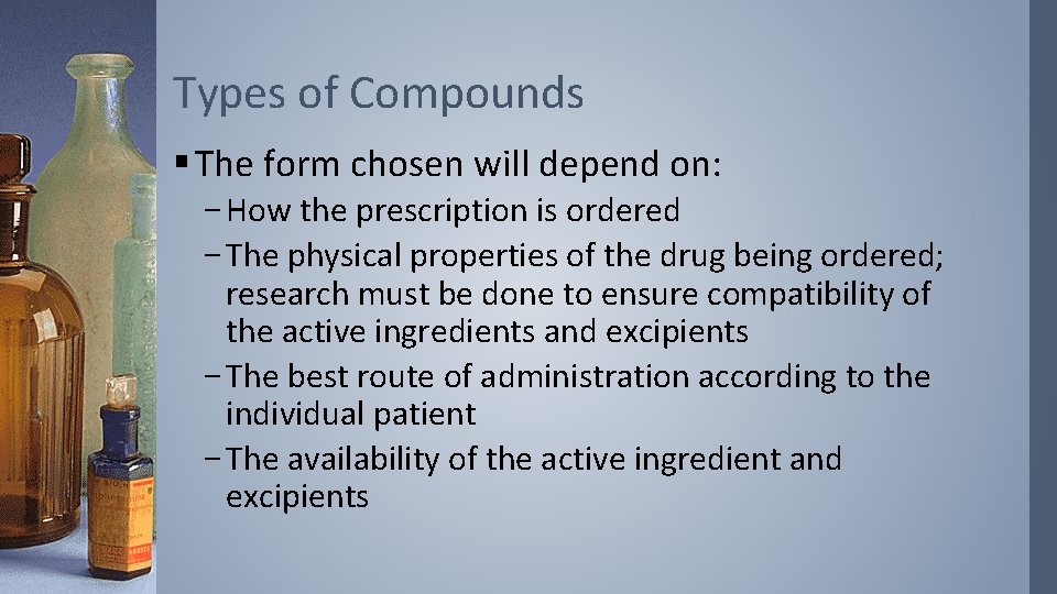 Types of Compounds § The form chosen will depend on: – How the prescription