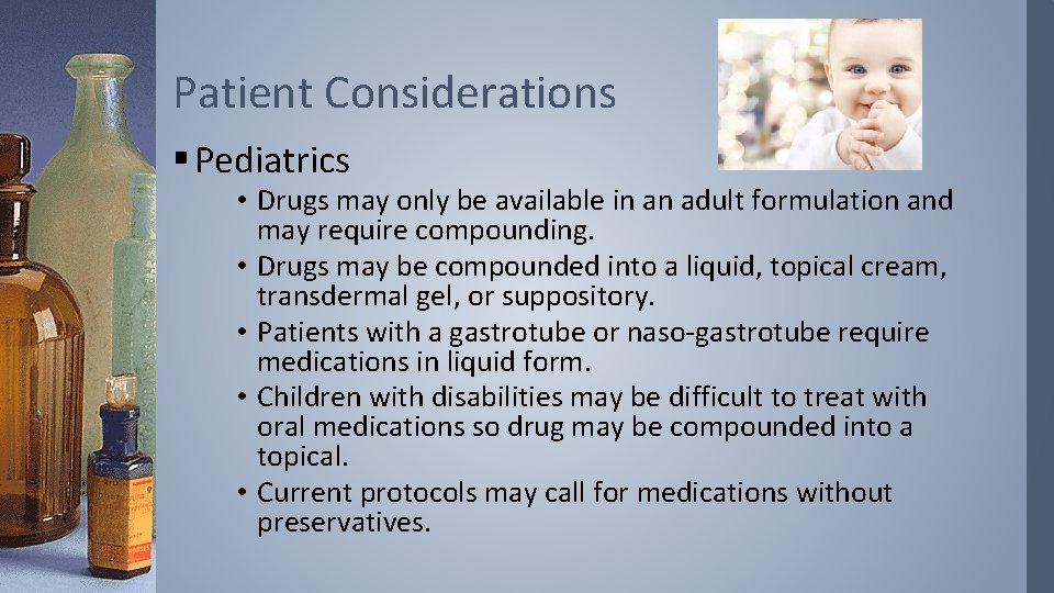 Patient Considerations § Pediatrics • Drugs may only be available in an adult formulation