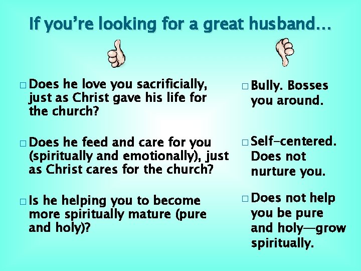 If you’re looking for a great husband… � Does he love you sacrificially, just If you’re looking for a great husband… � Does he love you sacrificially, just