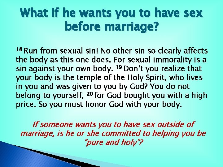 What if he wants you to have sex before marriage? 18 Run from sexual What if he wants you to have sex before marriage? 18 Run from sexual