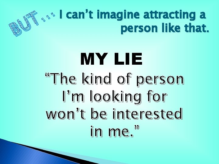 I can’t imagine attracting a … T person like that. U B MY LIE I can’t imagine attracting a … T person like that. U B MY LIE