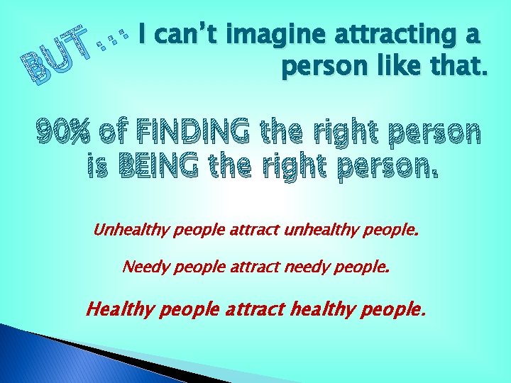 I can’t imagine attracting a … T person like that. U B 90% of I can’t imagine attracting a … T person like that. U B 90% of