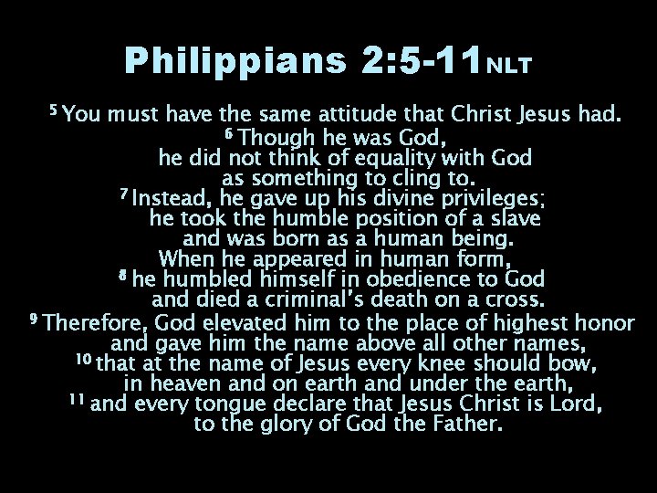 Philippians 2: 5 -11 NLT 5 You must have the same attitude that Christ Philippians 2: 5 -11 NLT 5 You must have the same attitude that Christ