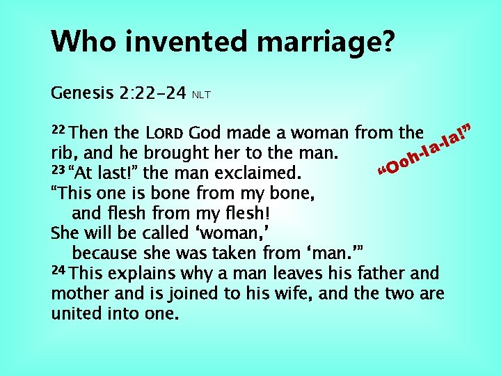 Who invented marriage? Genesis 2: 22 -24 NLT the LORD God made a woman Who invented marriage? Genesis 2: 22 -24 NLT the LORD God made a woman