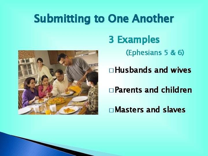 Submitting to One Another 3 Examples (Ephesians 5 & 6) � Husbands and wives Submitting to One Another 3 Examples (Ephesians 5 & 6) � Husbands and wives