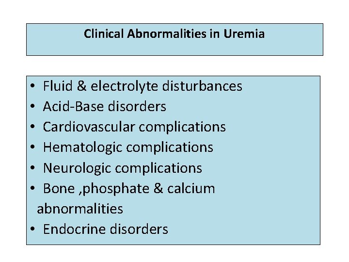 Clinical Abnormalities in Uremia • Fluid & electrolyte disturbances • Acid-Base disorders • Cardiovascular