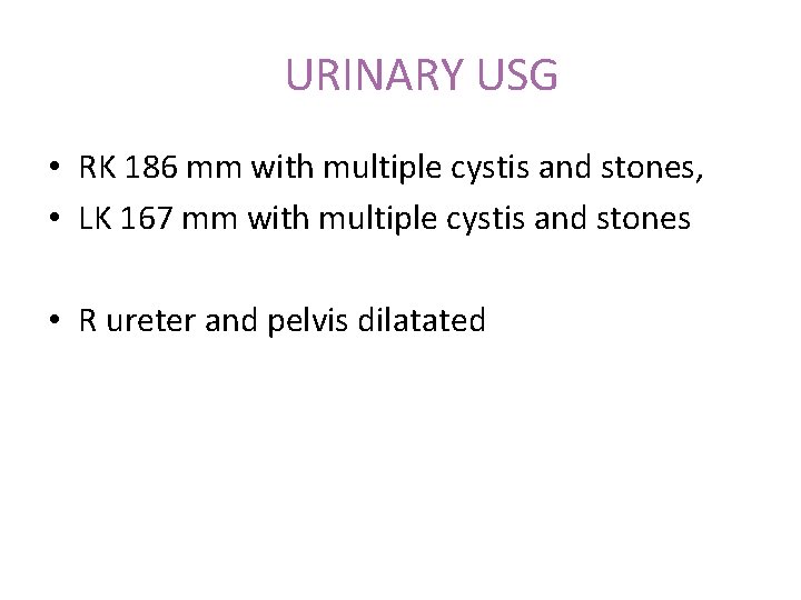 URINARY USG • RK 186 mm with multiple cystis and stones, • LK 167