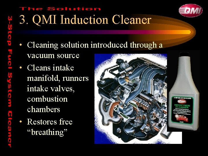3. QMI Induction Cleaner • Cleaning solution introduced through a vacuum source • Cleans