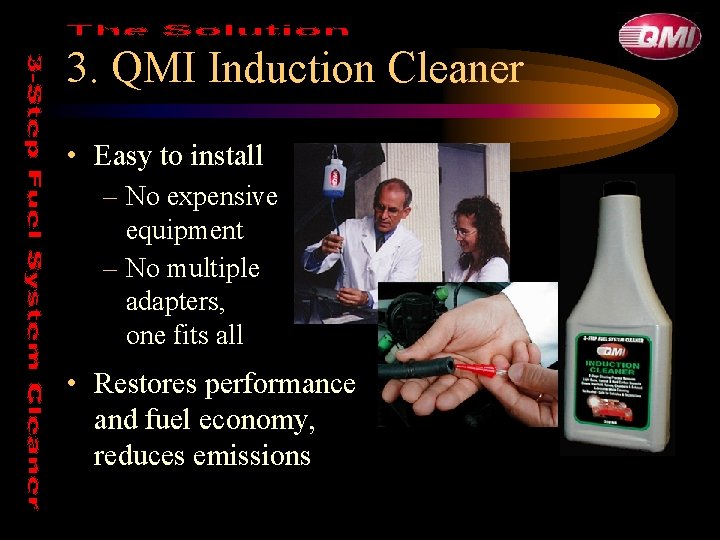 3. QMI Induction Cleaner • Easy to install – No expensive equipment – No