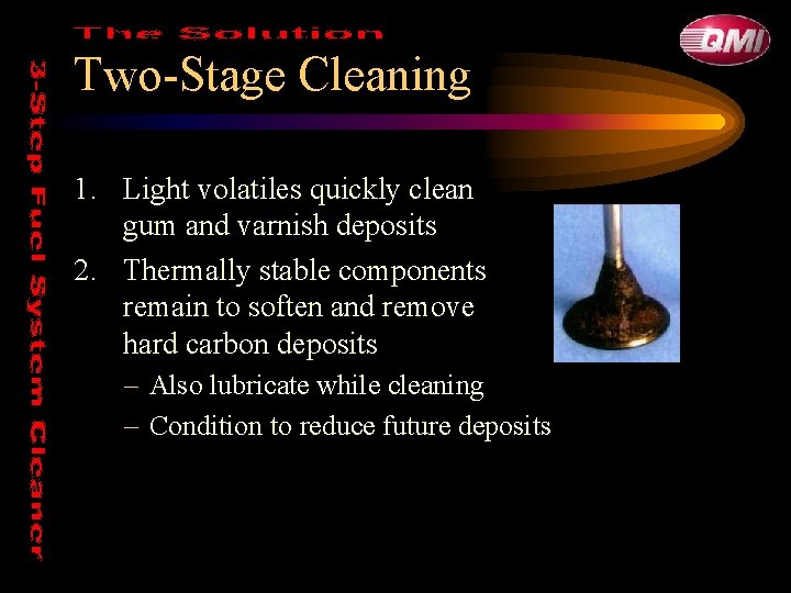 Two-Stage Cleaning 1. Light volatiles quickly clean gum and varnish deposits 2. Thermally stable