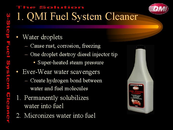 1. QMI Fuel System Cleaner • Water droplets – Cause rust, corrosion, freezing –