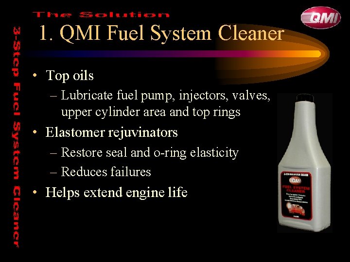 1. QMI Fuel System Cleaner • Top oils – Lubricate fuel pump, injectors, valves,