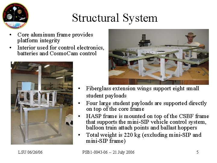 Structural System • Core aluminum frame provides platform integrity • Interior used for control
