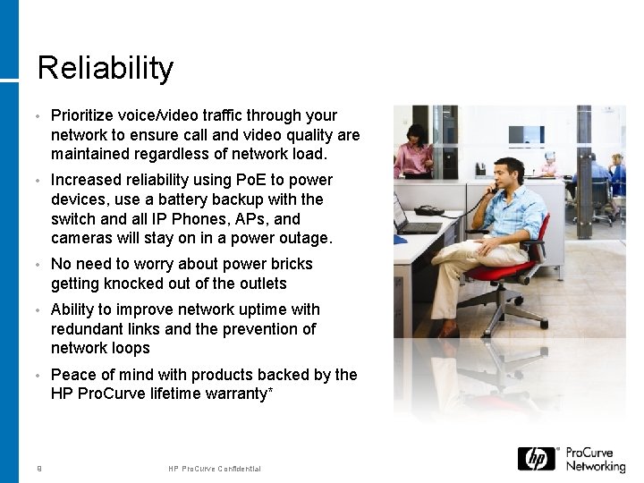 Reliability • Prioritize voice/video traffic through your network to ensure call and video quality Reliability • Prioritize voice/video traffic through your network to ensure call and video quality