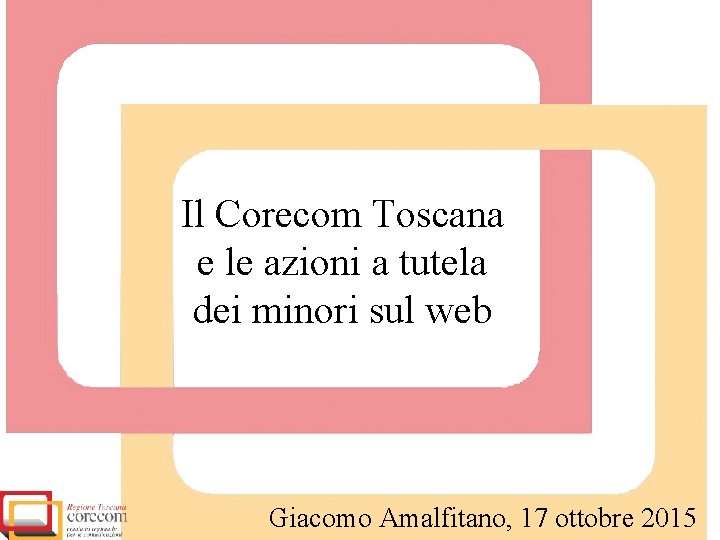 Il Corecom Toscana e le azioni a tutela dei minori sul web Giacomo Amalfitano,