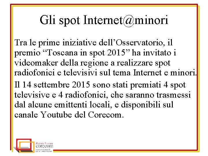 Gli spot Internet@minori Tra le prime iniziative dell’Osservatorio, il premio “Toscana in spot 2015”