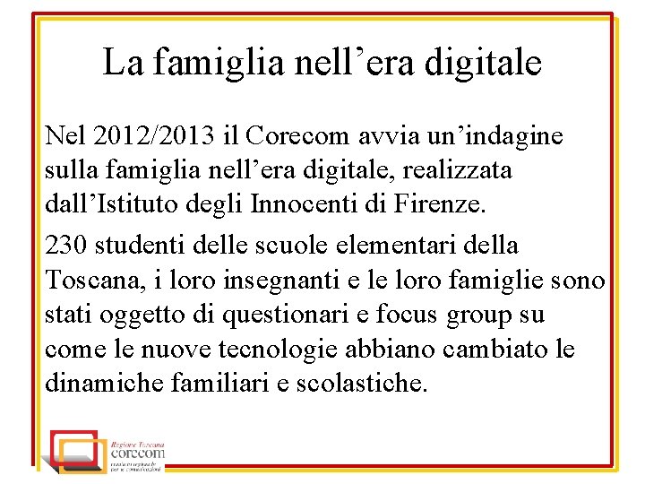 La famiglia nell’era digitale Nel 2012/2013 il Corecom avvia un’indagine sulla famiglia nell’era digitale,