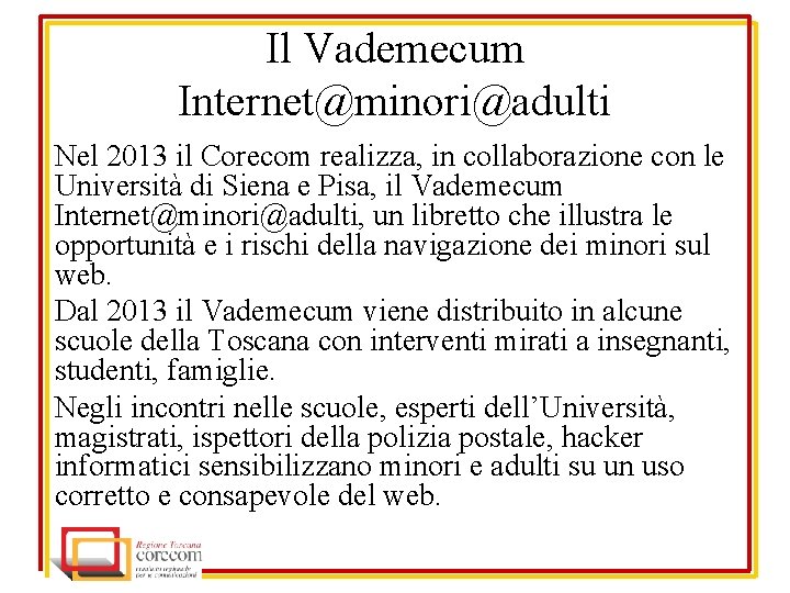 Il Vademecum Internet@minori@adulti Nel 2013 il Corecom realizza, in collaborazione con le Università di
