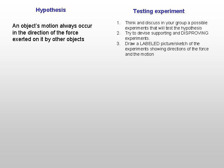 Hypothesis An object’s motion always occur in the direction of the force exerted on