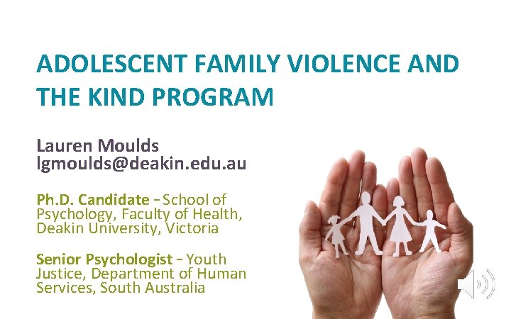 ADOLESCENT FAMILY VIOLENCE AND THE KIND PROGRAM Lauren Moulds lgmoulds@deakin. edu. au Ph. D.