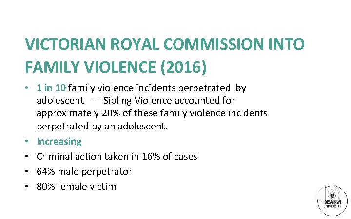 VICTORIAN ROYAL COMMISSION INTO FAMILY VIOLENCE (2016) • 1 in 10 family violence incidents