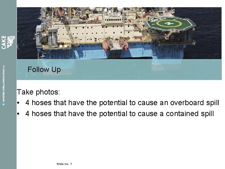 Follow Up Take photos: • 4 hoses that have the potential to cause an