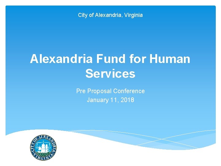 City of Alexandria, Virginia Alexandria Fund for Human Services Pre Proposal Conference January 11,
