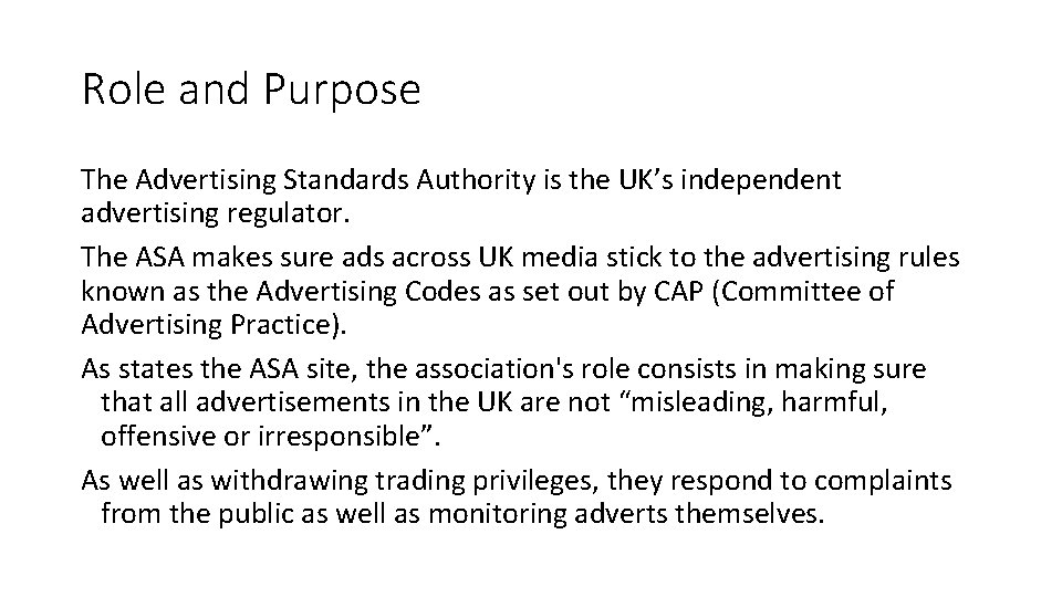 Role and Purpose The Advertising Standards Authority is the UK’s independent advertising regulator. The