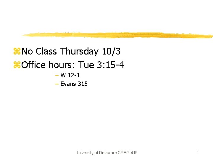 z. No Class Thursday 10/3 z. Office hours: Tue 3: 15 -4 – W z. No Class Thursday 10/3 z. Office hours: Tue 3: 15 -4 – W