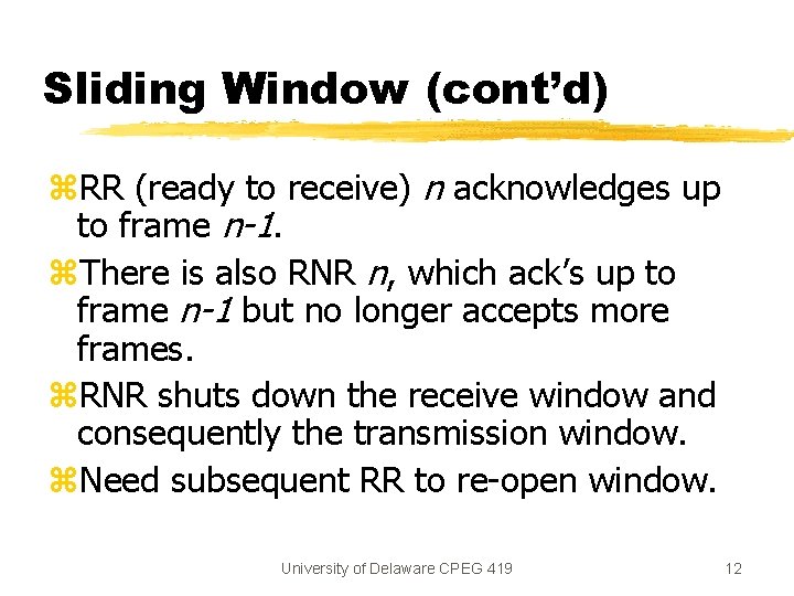 Sliding Window (cont’d) z. RR (ready to receive) n acknowledges up to frame n-1. Sliding Window (cont’d) z. RR (ready to receive) n acknowledges up to frame n-1.