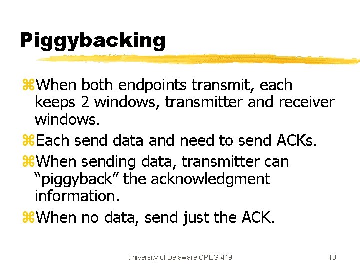 Piggybacking z. When both endpoints transmit, each keeps 2 windows, transmitter and receiver windows. Piggybacking z. When both endpoints transmit, each keeps 2 windows, transmitter and receiver windows.