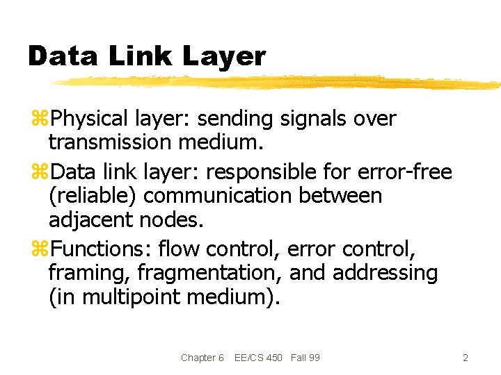 Data Link Layer z. Physical layer: sending signals over transmission medium. z. Data link Data Link Layer z. Physical layer: sending signals over transmission medium. z. Data link
