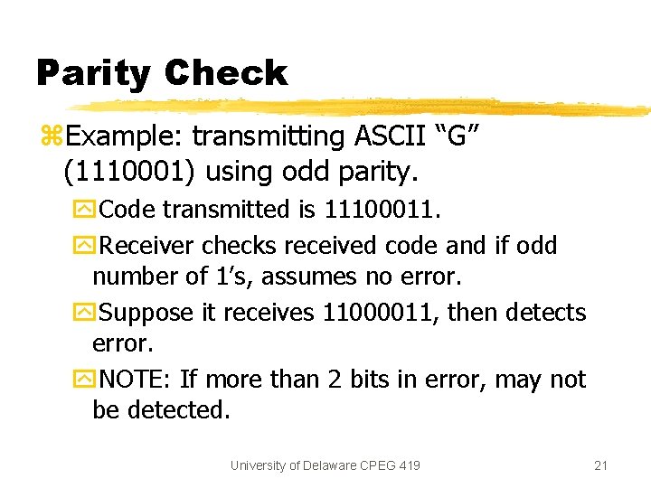 Parity Check z. Example: transmitting ASCII “G” (1110001) using odd parity. y. Code transmitted Parity Check z. Example: transmitting ASCII “G” (1110001) using odd parity. y. Code transmitted