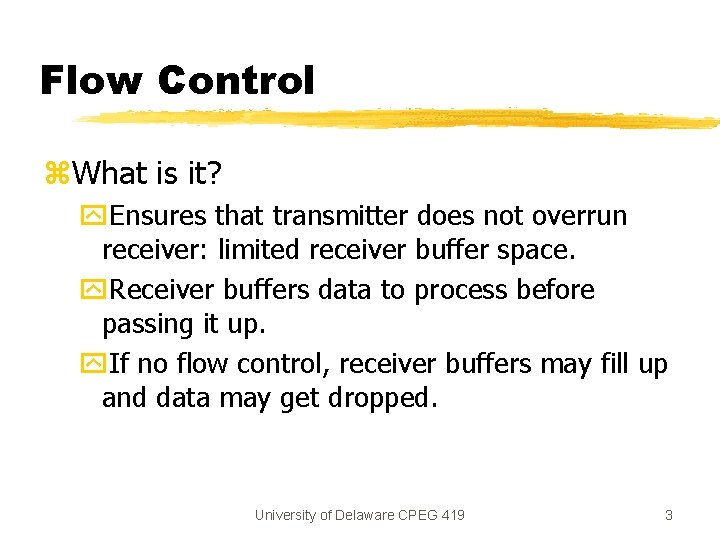 Flow Control z. What is it? y. Ensures that transmitter does not overrun receiver: Flow Control z. What is it? y. Ensures that transmitter does not overrun receiver: