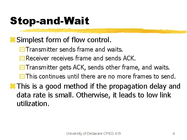 Stop-and-Wait z Simplest form of flow control. y. Transmitter sends frame and waits. y. Stop-and-Wait z Simplest form of flow control. y. Transmitter sends frame and waits. y.